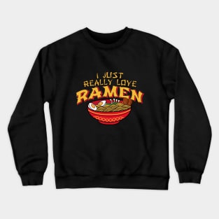 I just really love ramen Crewneck Sweatshirt